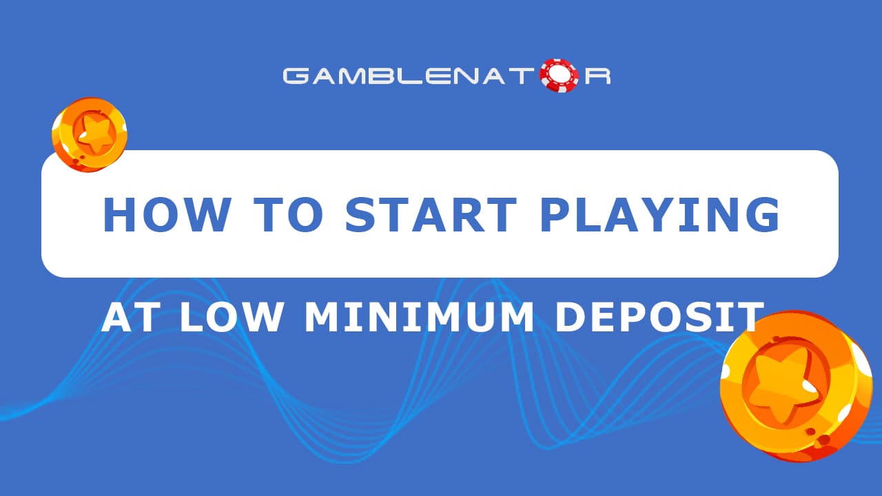 How to Start Playing at Low Minimum Deposit Casino Sites