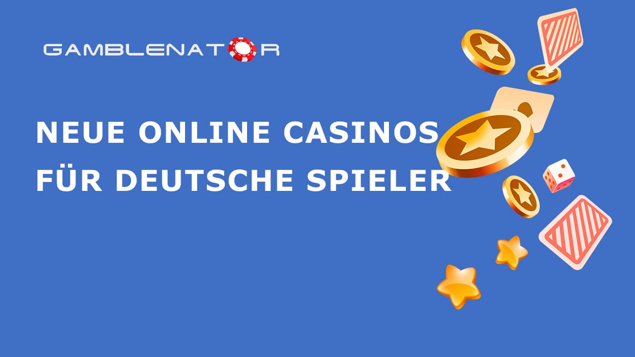 Neue Online Casinos für deutsche Spieler